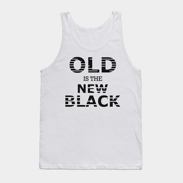 Old is the new black Tank Top by KC Happy Shop
